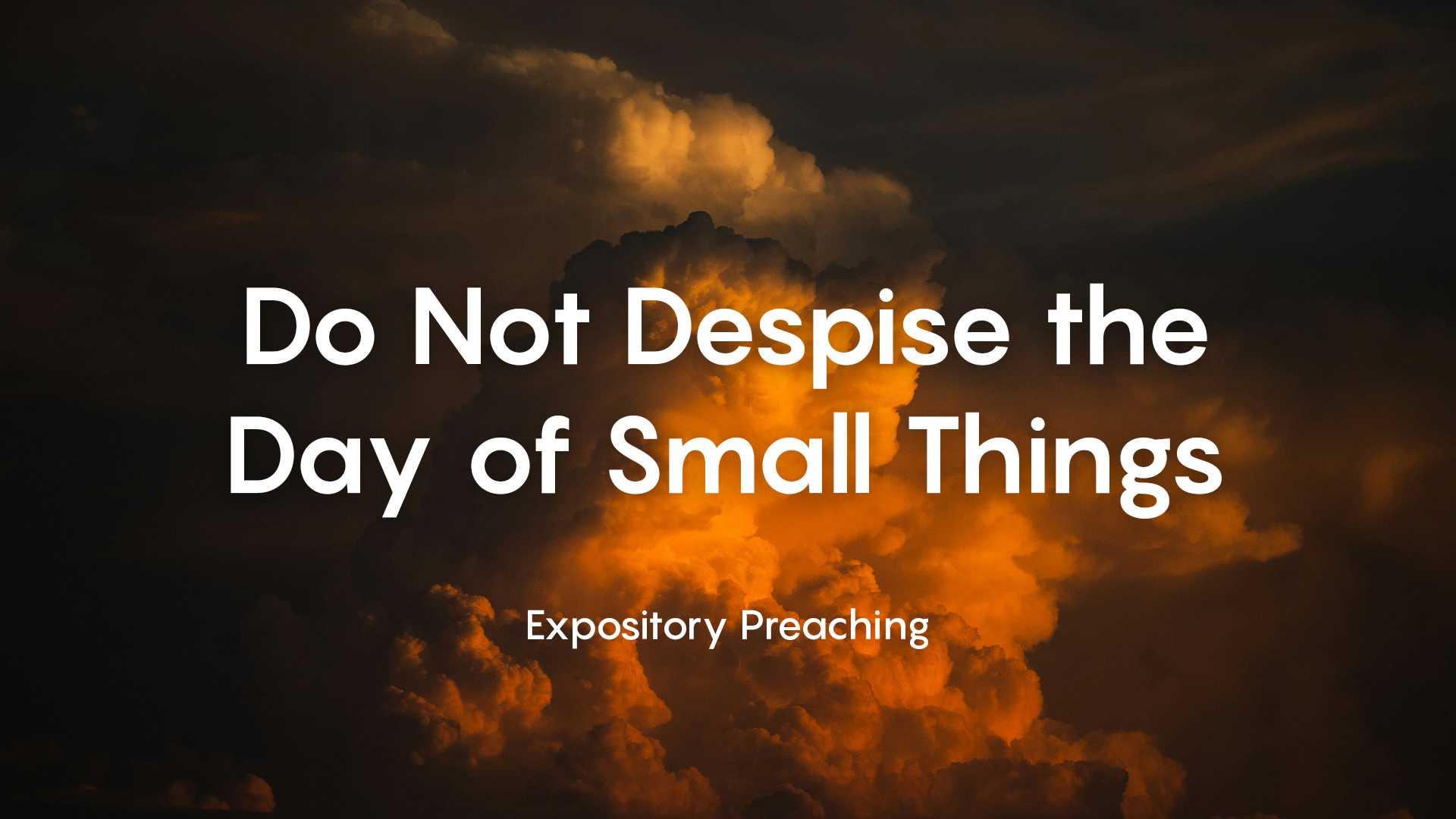 Do Not Despise the Day of Small Things